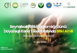 ADAU-da “Beynəlxalq Bitki Sağlamlığı Günü: Dayanıqlı Kənd Təsərrüfatında Bitki Amili” mövzusunda Respublika elmi-praktik konfransı keçiriləcək